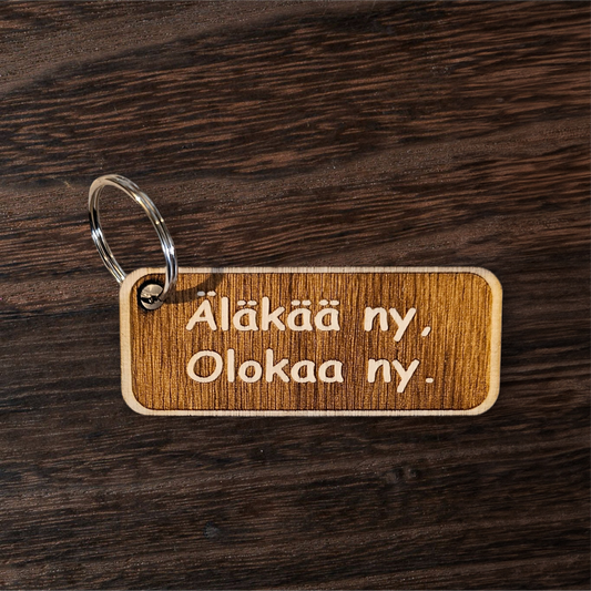Puinen avaimenperä, Olokaa ny, Äläkää ny.